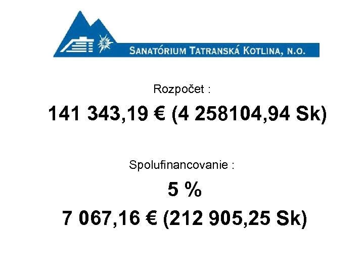 Rozpočet : 141 343, 19 € (4 258104, 94 Sk) Spolufinancovanie : 5 %