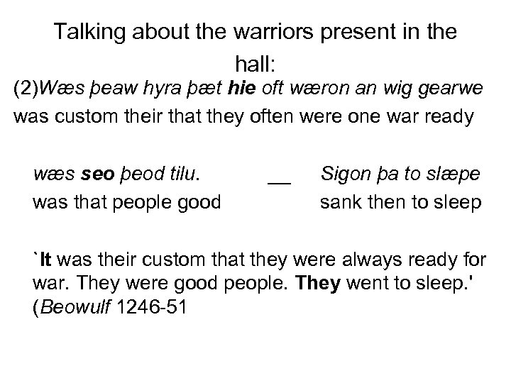 Talking about the warriors present in the hall: (2)Wæs þeaw hyra þæt hie oft