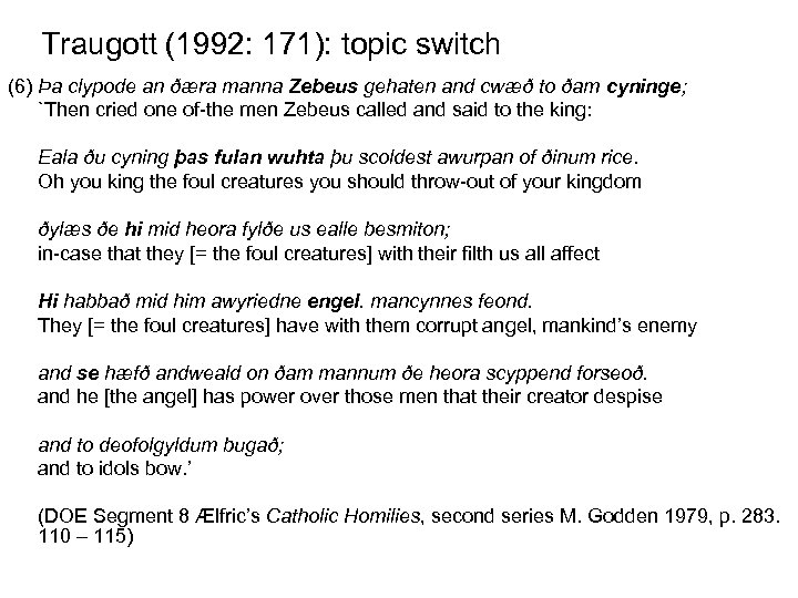 Traugott (1992: 171): topic switch (6) Þa clypode an ðæra manna Zebeus gehaten and