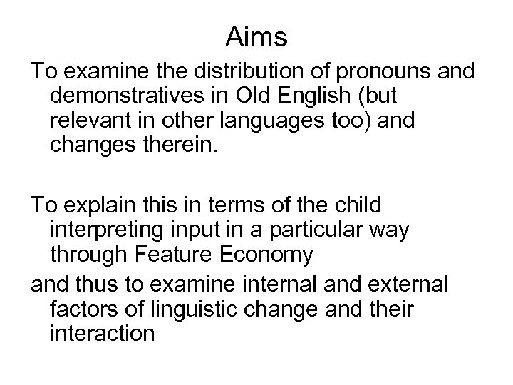 Aims To examine the distribution of pronouns and demonstratives in Old English (but relevant