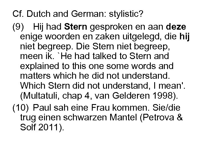 Cf. Dutch and German: stylistic? (9) Hij had Stern gesproken en aan deze enige