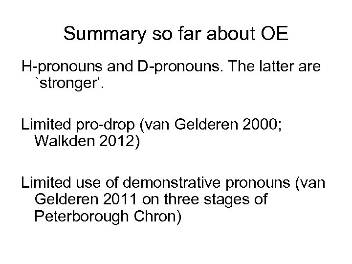 Summary so far about OE H-pronouns and D-pronouns. The latter are `stronger’. Limited pro-drop