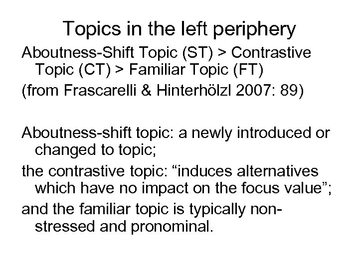 Topics in the left periphery Aboutness-Shift Topic (ST) > Contrastive Topic (CT) > Familiar