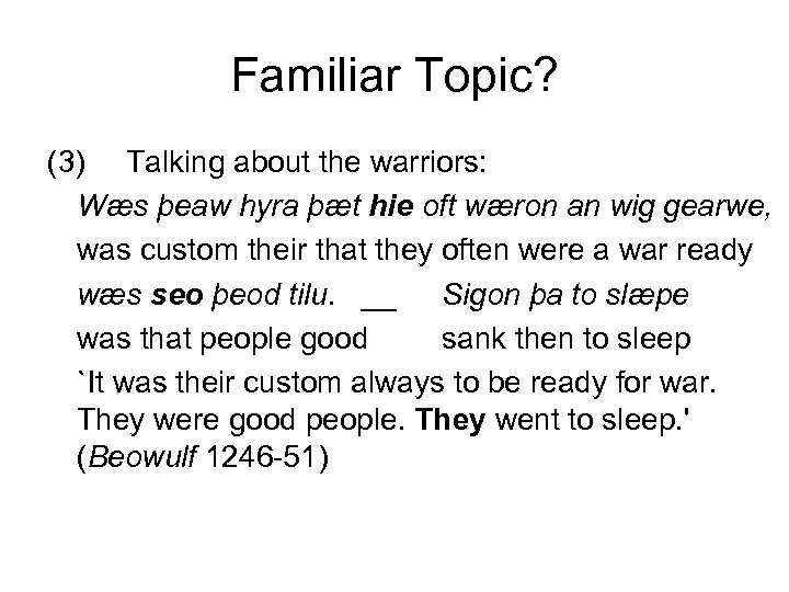 Familiar Topic? (3) Talking about the warriors: Wæs þeaw hyra þæt hie oft wæron