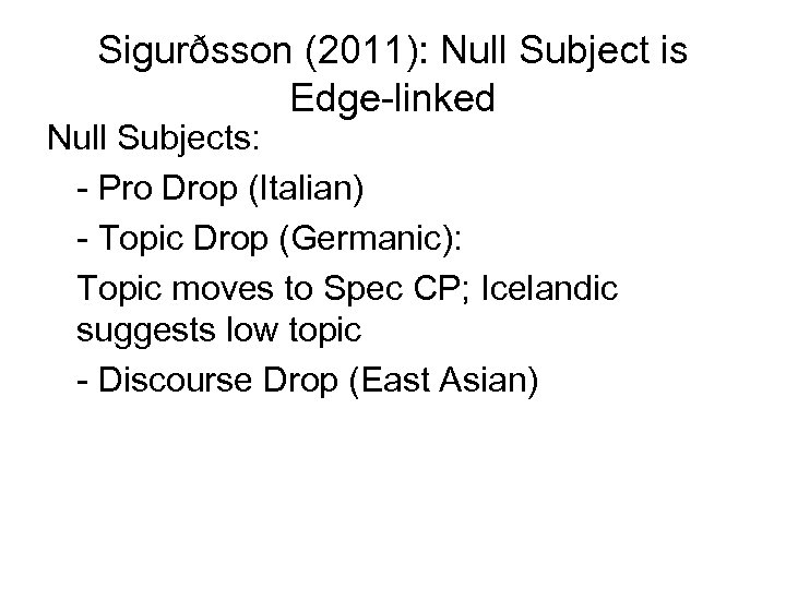 Sigurðsson (2011): Null Subject is Edge-linked Null Subjects: - Pro Drop (Italian) - Topic