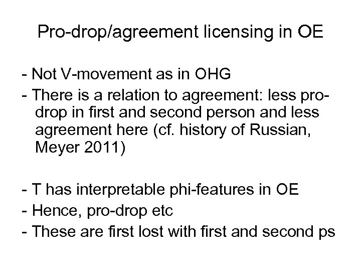 Pro-drop/agreement licensing in OE - Not V-movement as in OHG - There is a