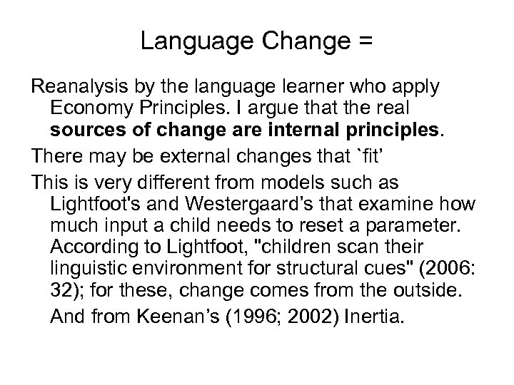 Language Change = Reanalysis by the language learner who apply Economy Principles. I argue