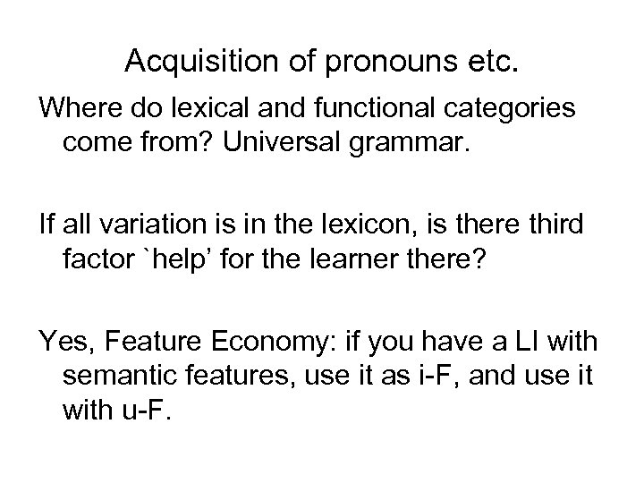 Acquisition of pronouns etc. Where do lexical and functional categories come from? Universal grammar.