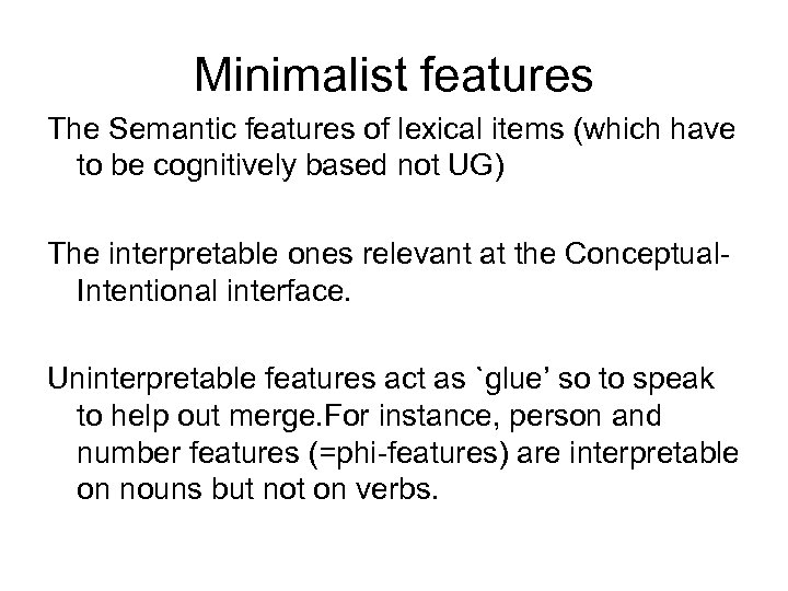 Minimalist features The Semantic features of lexical items (which have to be cognitively based