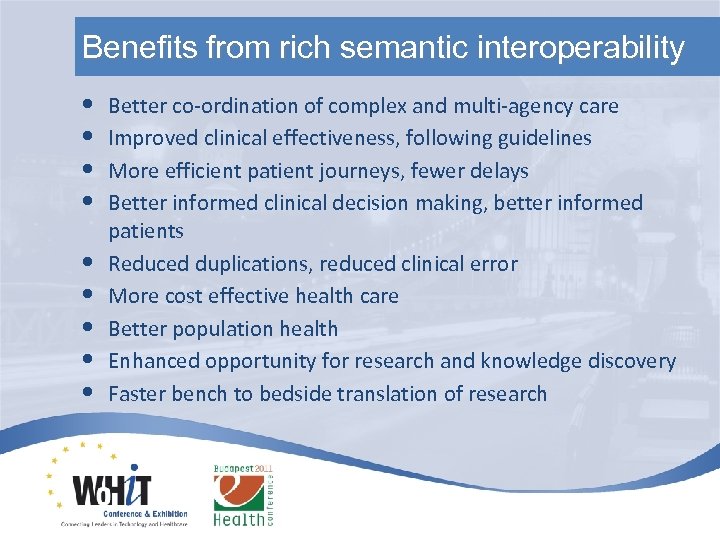 Benefits from rich semantic interoperability • • • Better co-ordination of complex and multi-agency