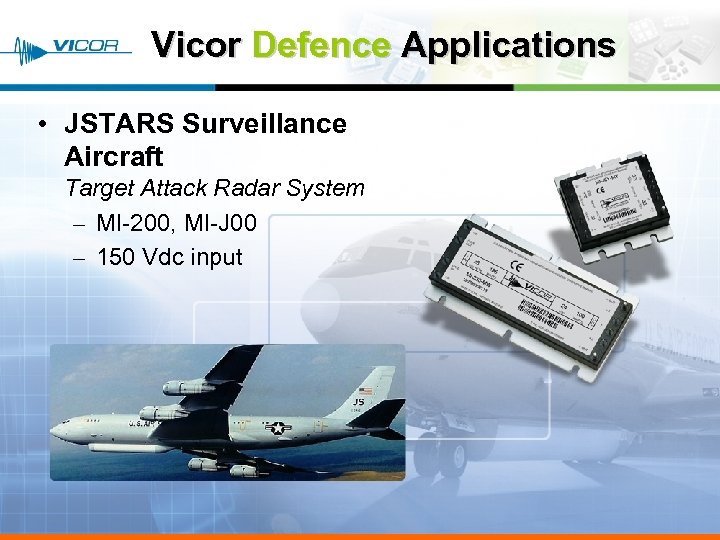 Vicor Defence Applications • JSTARS Surveillance Aircraft Target Attack Radar System – MI-200, MI-J