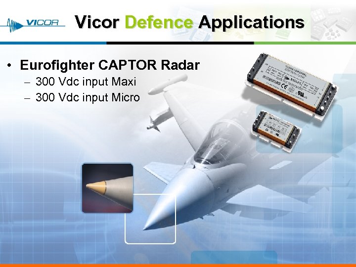 Vicor Defence Applications • Eurofighter CAPTOR Radar – 300 Vdc input Maxi – 300