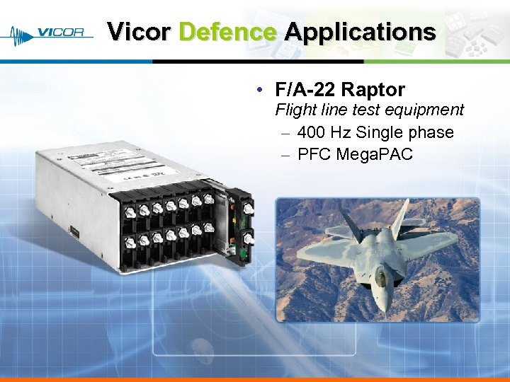 Vicor Defence Applications • F/A-22 Raptor Flight line test equipment – 400 Hz Single