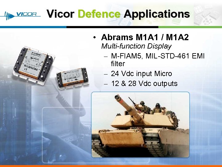 Vicor Defence Applications • Abrams M 1 A 1 / M 1 A 2