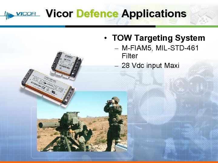 Vicor Defence Applications • TOW Targeting System – M-FIAM 5, MIL-STD-461 Filter – 28