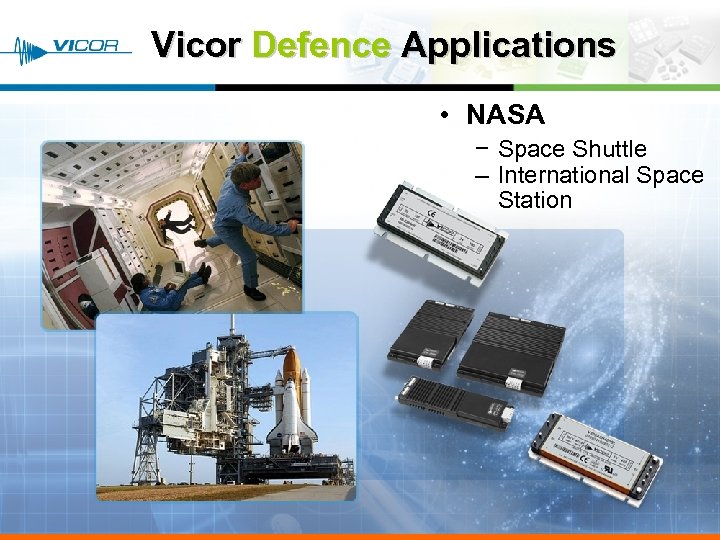 Vicor Defence Applications • NASA − Space Shuttle – International Space Station Vicor ©