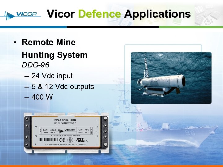 Vicor Defence Applications • Remote Mine Hunting System DDG-96 – 24 Vdc input –