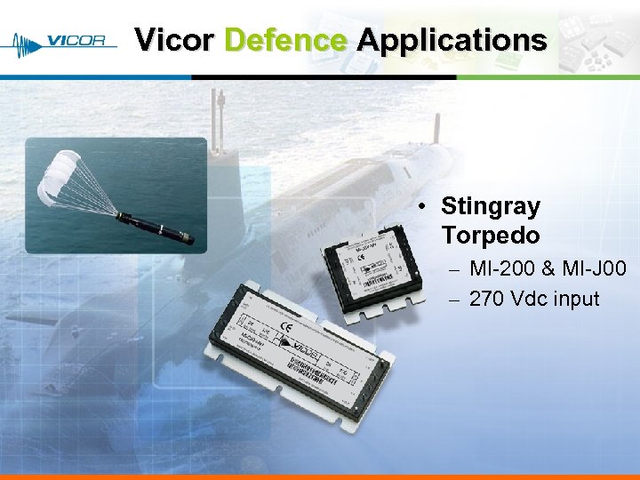 Vicor Defence Applications • Stingray Torpedo – MI-200 & MI-J 00 – 270 Vdc