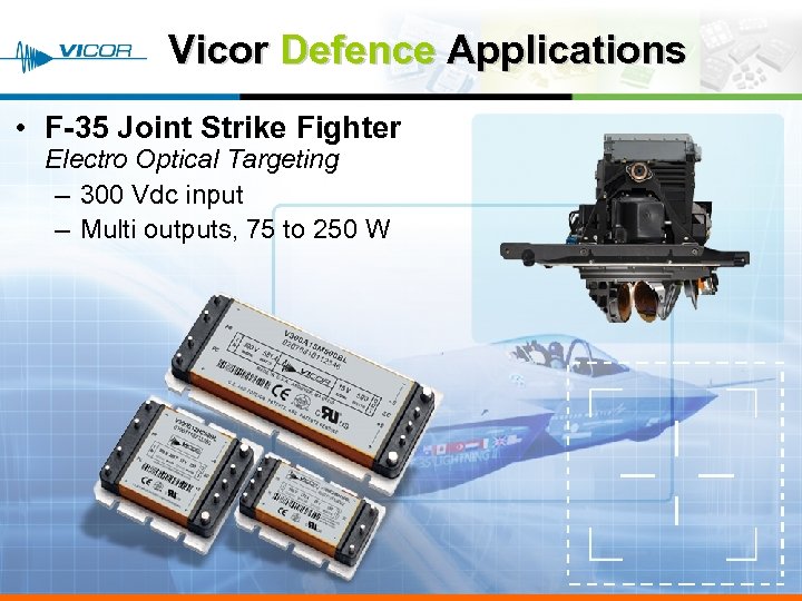 Vicor Defence Applications • F-35 Joint Strike Fighter Electro Optical Targeting – 300 Vdc