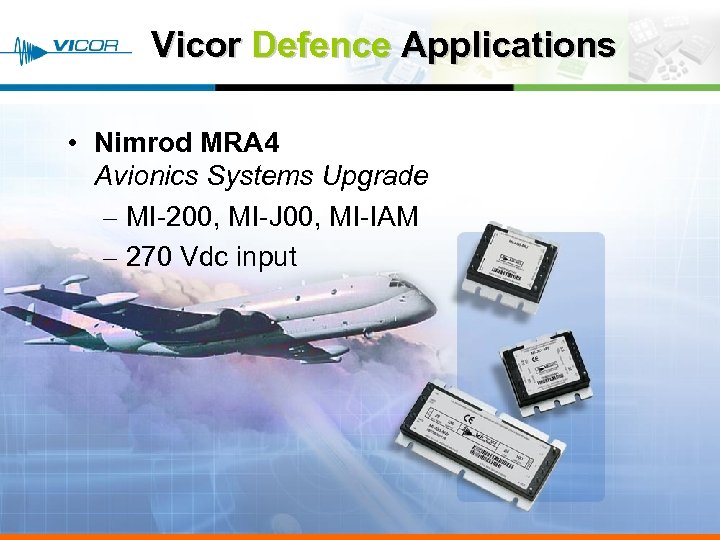 Vicor Defence Applications • Nimrod MRA 4 Avionics Systems Upgrade – MI-200, MI-J 00,
