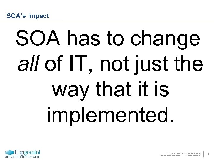 SOA’s impact SOA has to change all of IT, not just the way that