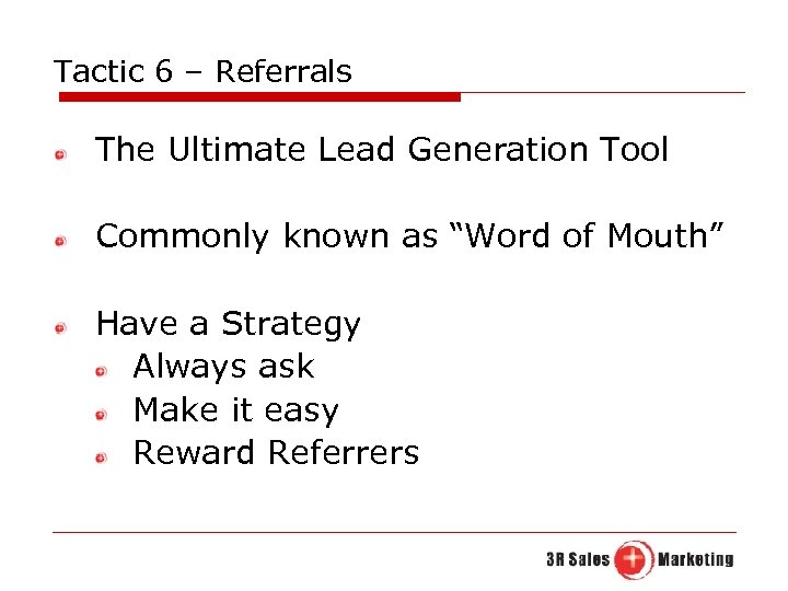 Tactic 6 – Referrals The Ultimate Lead Generation Tool Commonly known as “Word of