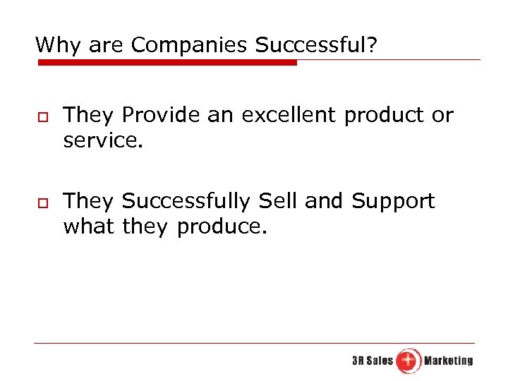 Why are Companies Successful? o o They Provide an excellent product or service. They