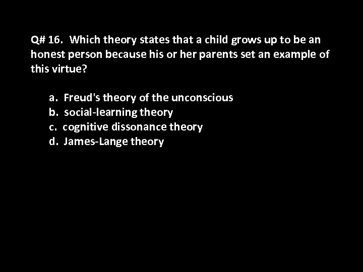 Q# 16. Which theory states that a child grows up to be an honest