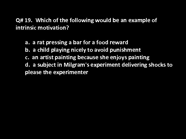 Q# 19. Which of the following would be an example of intrinsic motivation? a.
