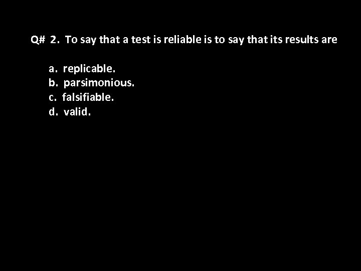 Q# 2. To say that a test is reliable is to say that its