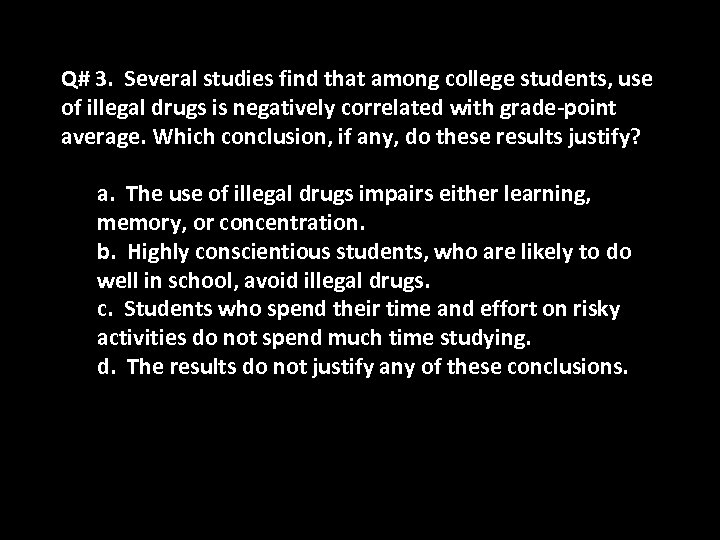 Q# 3. Several studies find that among college students, use of illegal drugs is