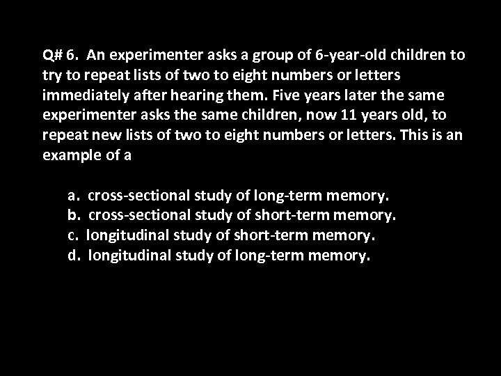 Q# 6. An experimenter asks a group of 6 -year-old children to try to
