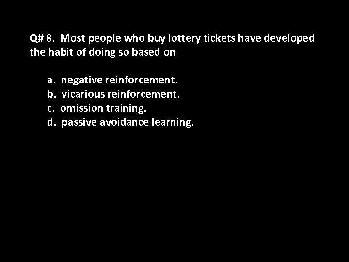 Q# 8. Most people who buy lottery tickets have developed the habit of doing