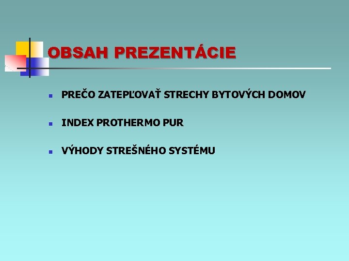 OBSAH PREZENTÁCIE n PREČO ZATEPĽOVAŤ STRECHY BYTOVÝCH DOMOV n INDEX PROTHERMO PUR n VÝHODY