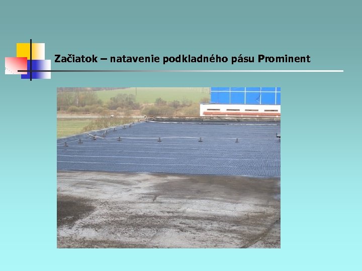 Začiatok – natavenie podkladného pásu Prominent 