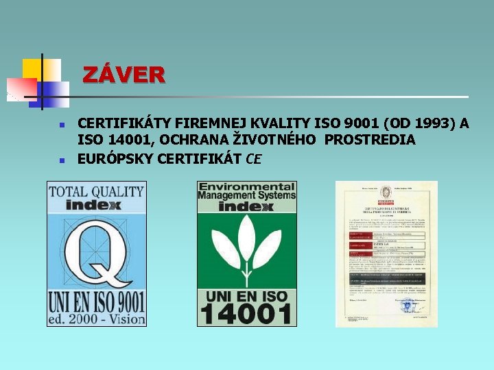 ZÁVER n n CERTIFIKÁTY FIREMNEJ KVALITY ISO 9001 (OD 1993) A ISO 14001, OCHRANA
