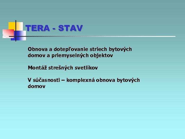 TERA - STAV Obnova a dotepľovanie striech bytových domov a priemyselných objektov Montáž strešných