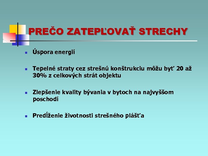 PREČO ZATEPĽOVAŤ STRECHY n n Úspora energií Tepelné straty cez strešnú konštrukciu môžu byť