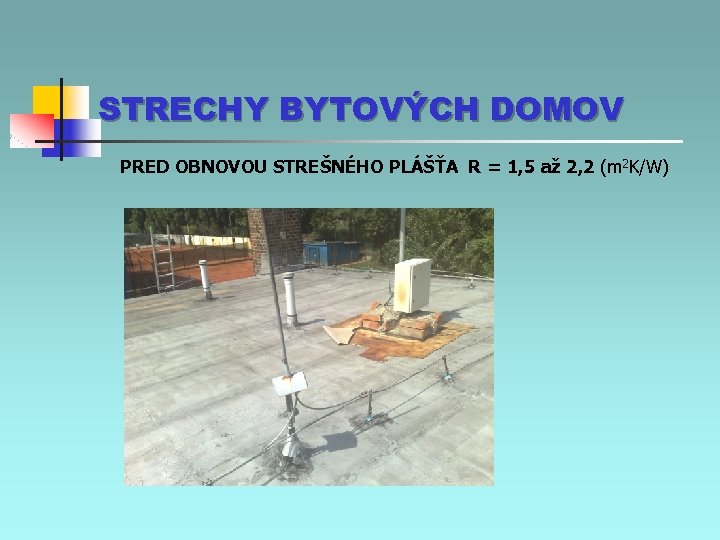 STRECHY BYTOVÝCH DOMOV PRED OBNOVOU STREŠNÉHO PLÁŠŤA R = 1, 5 až 2, 2