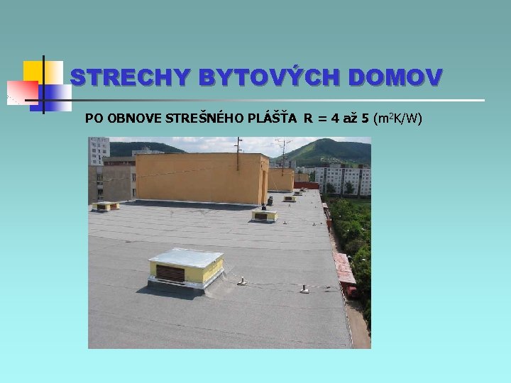 STRECHY BYTOVÝCH DOMOV PO OBNOVE STREŠNÉHO PLÁŠŤA R = 4 až 5 (m 2