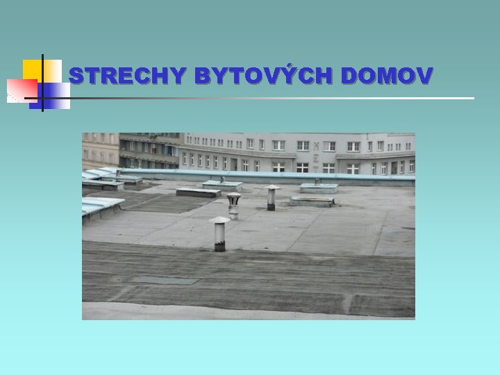 STRECHY BYTOVÝCH DOMOV 