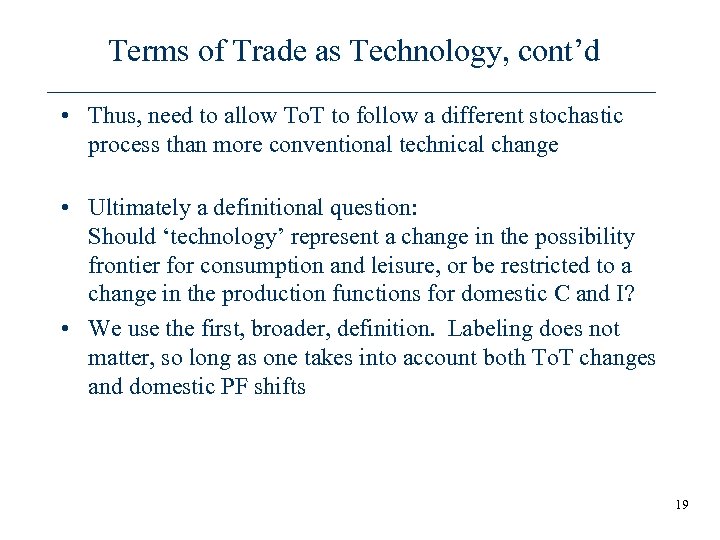 Terms of Trade as Technology, cont’d • Thus, need to allow To. T to