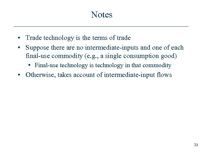 Notes • Trade technology is the terms of trade • Suppose there are no