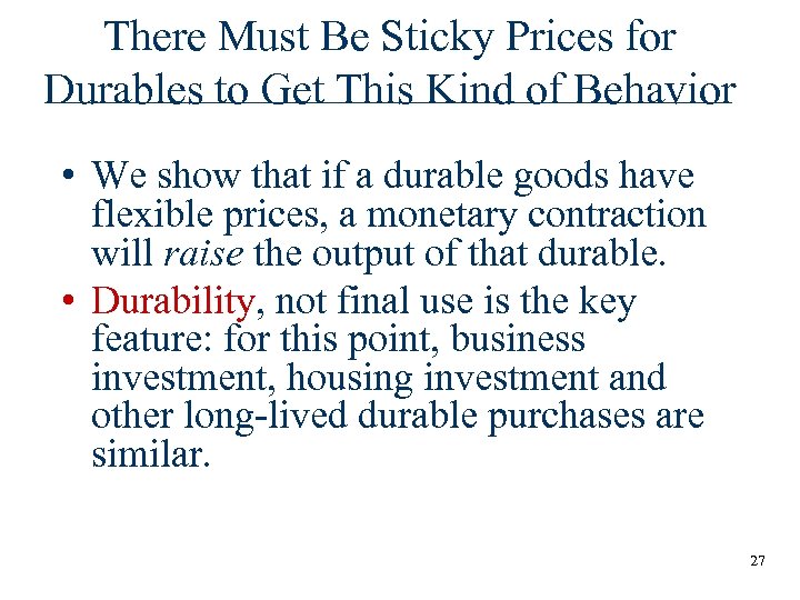 There Must Be Sticky Prices for Durables to Get This Kind of Behavior •