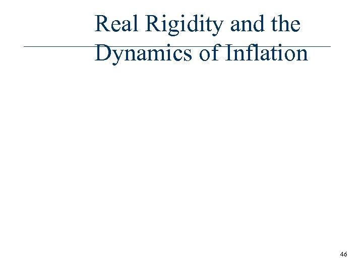 Real Rigidity and the Dynamics of Inflation 46 