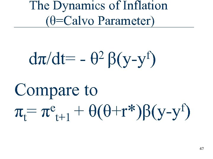 The Dynamics of Inflation (θ=Calvo Parameter) dπ/dt= - 2 β(y-yf) θ Compare to e