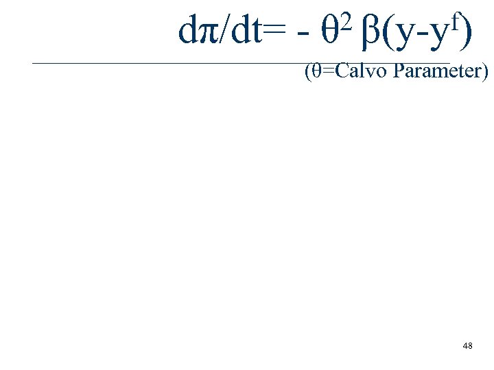 dπ/dt= - 2 β(y-yf) θ (θ=Calvo Parameter) 48 