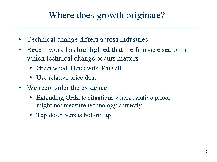 Where does growth originate? • Technical change differs across industries • Recent work has