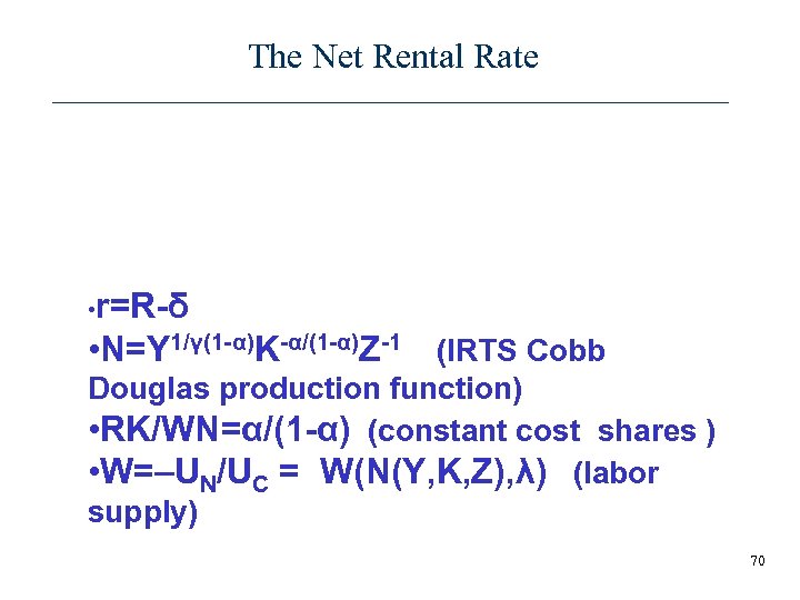 The Net Rental Rate • Rental Market for Capital (no adjustment costs, investment smoothing)