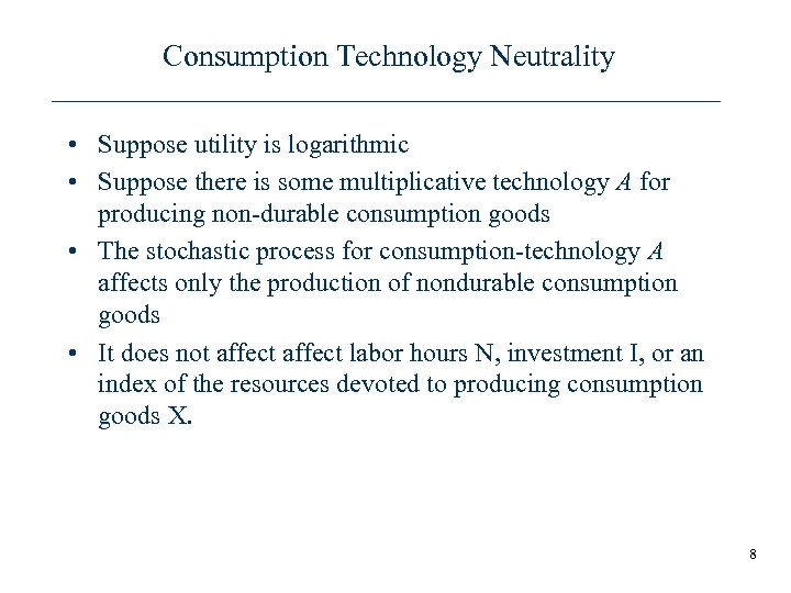 Consumption Technology Neutrality • Suppose utility is logarithmic • Suppose there is some multiplicative